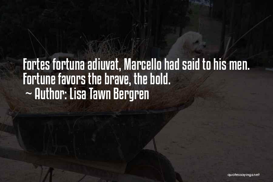 Fortune Favors Quotes By Lisa Tawn Bergren