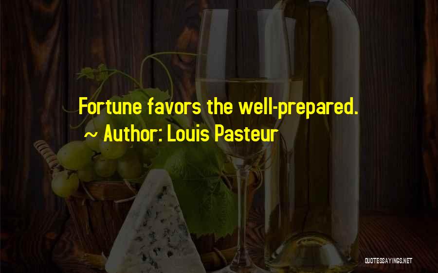 Fortune Favors Quotes By Louis Pasteur