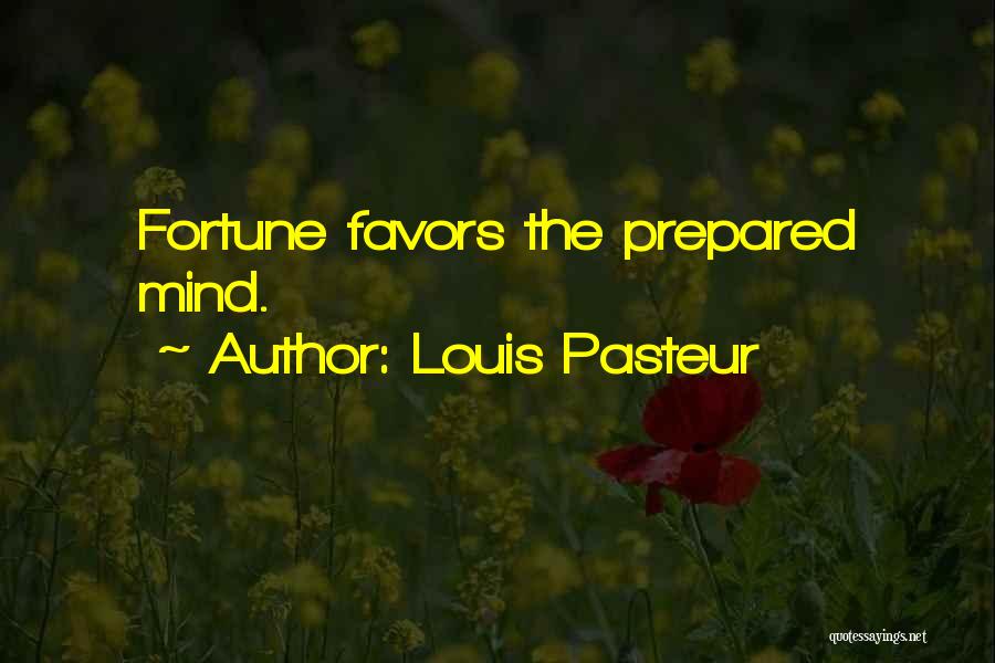 Fortune Favors Quotes By Louis Pasteur