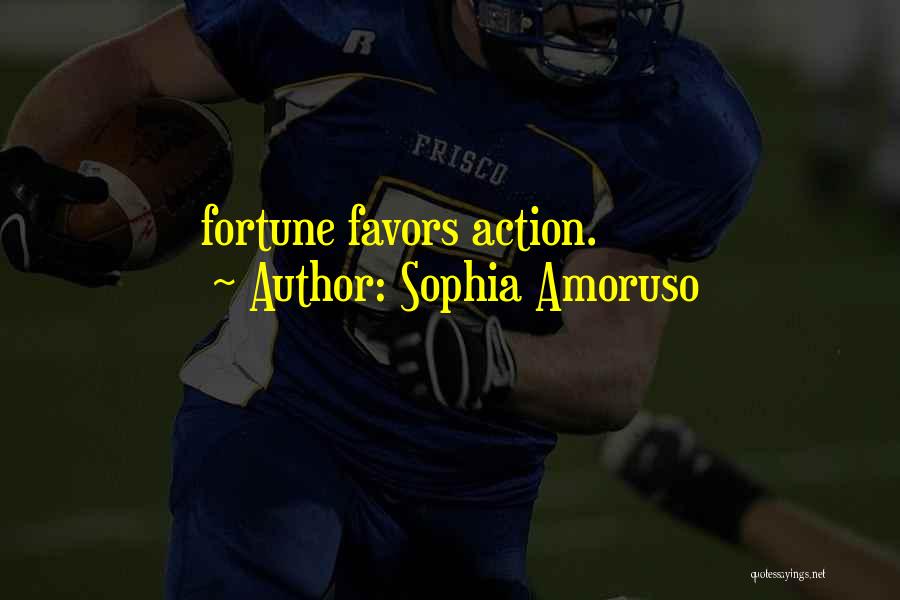 Fortune Favors Quotes By Sophia Amoruso