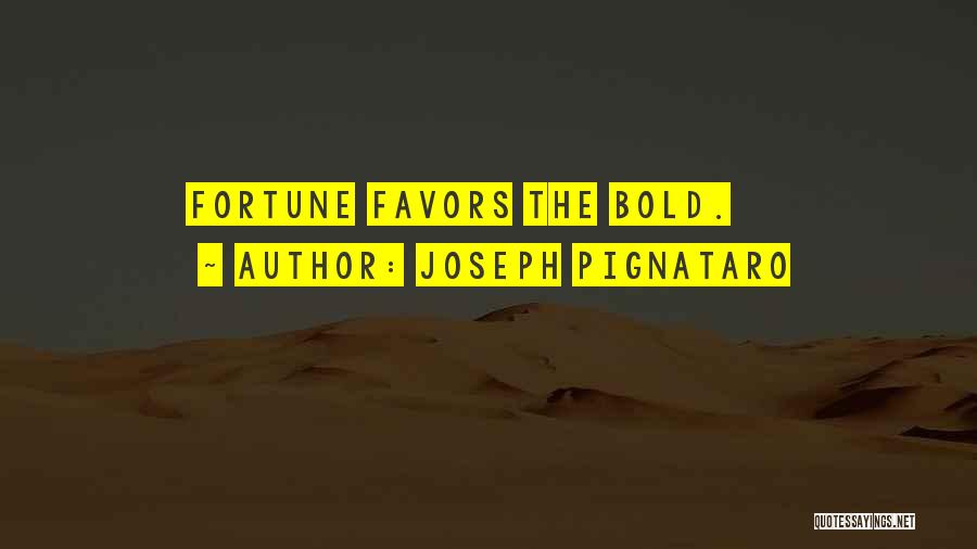 Fortune Favors The Bold Quotes By Joseph Pignataro