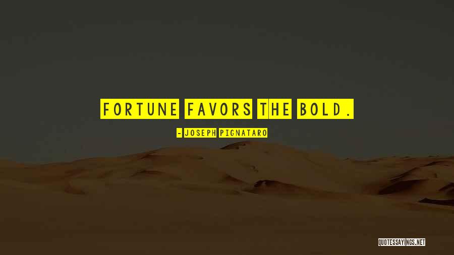 Fortune Favors The Bold Quotes By Joseph Pignataro