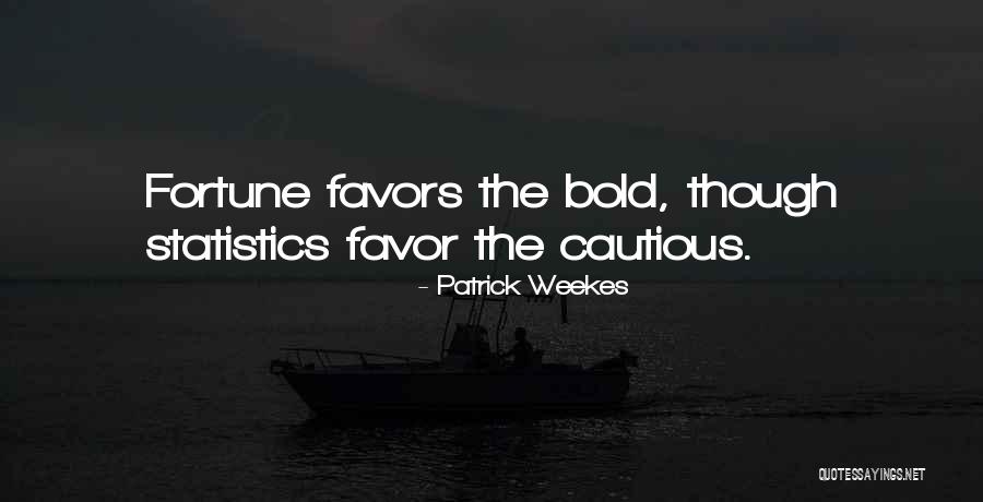 Fortune Favors The Bold Quotes By Patrick Weekes Fortune Favors The Bold Quotes By Patrick Weekes