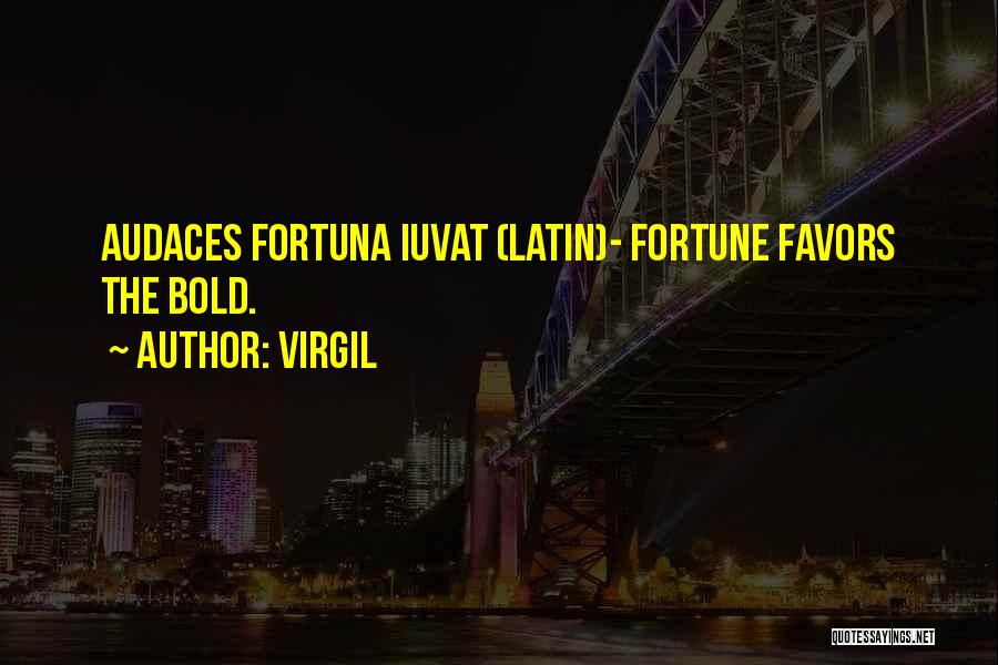 Fortune Favors The Bold Quotes By Virgil