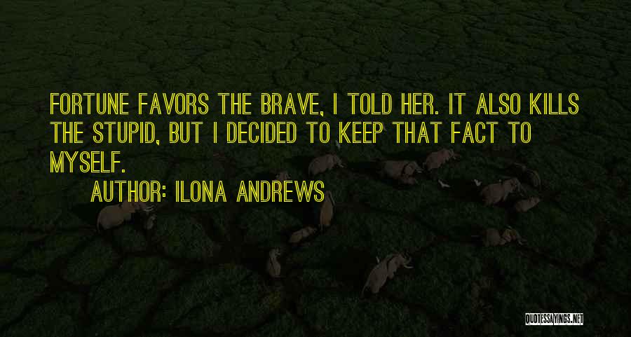 Fortune Favors The Brave Quotes By Ilona Andrews