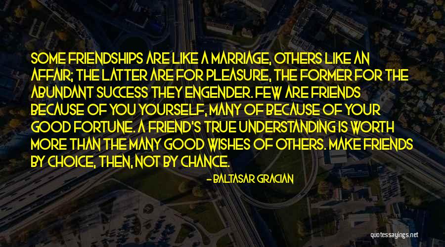 Fortune Friends Quotes By Baltasar Gracian Fortune Friends Quotes By Baltasar Gracian