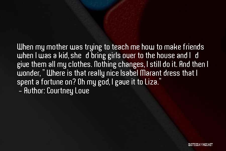 Fortune Friends Quotes By Courtney Love