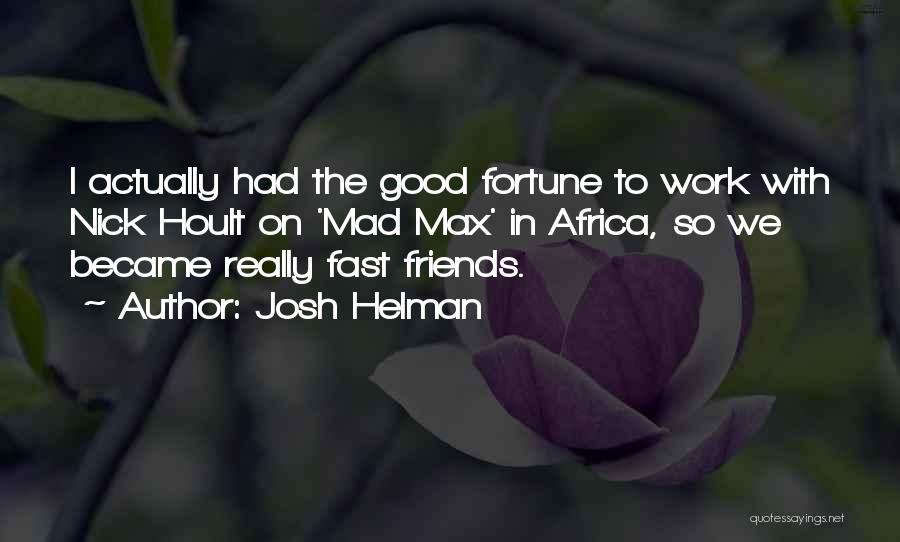 Fortune Friends Quotes By Josh Helman