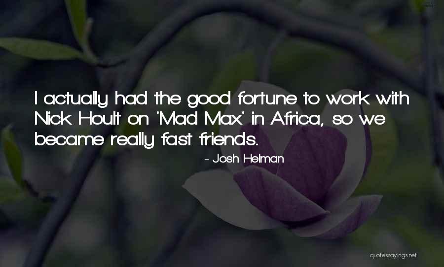 Fortune Friends Quotes By Josh Helman Fortune Friends Quotes By Josh Helman