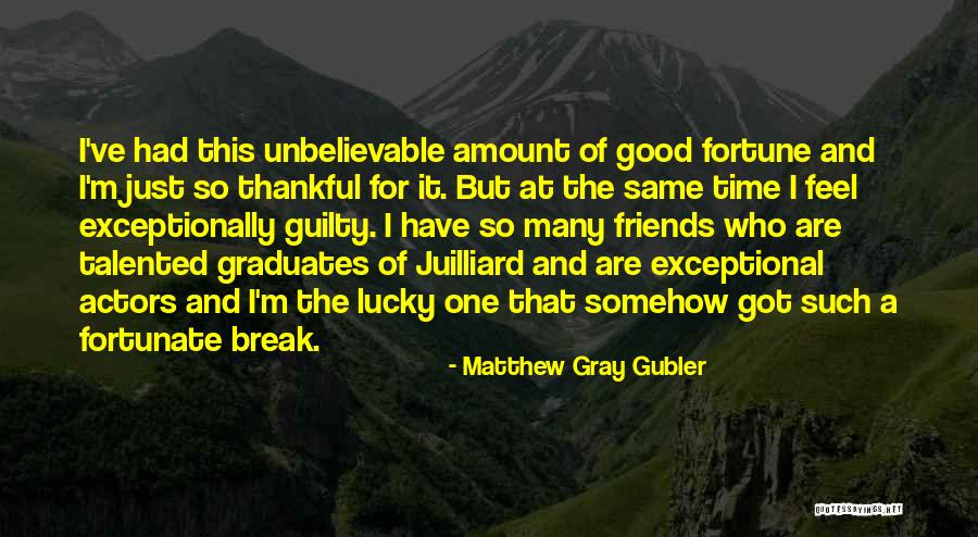 Fortune Friends Quotes By Matthew Gray Gubler