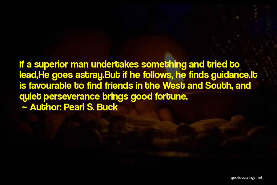Fortune Friends Quotes By Pearl S. Buck