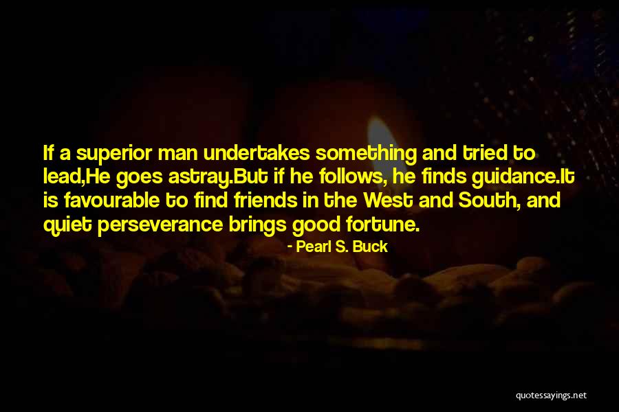 Fortune Friends Quotes By Pearl S. Buck