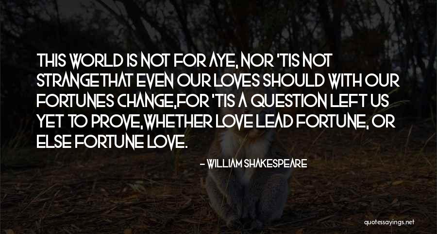 Fortunes For Fortune Quotes By William Shakespeare Fortunes For Fortune Quotes By William Shakespeare