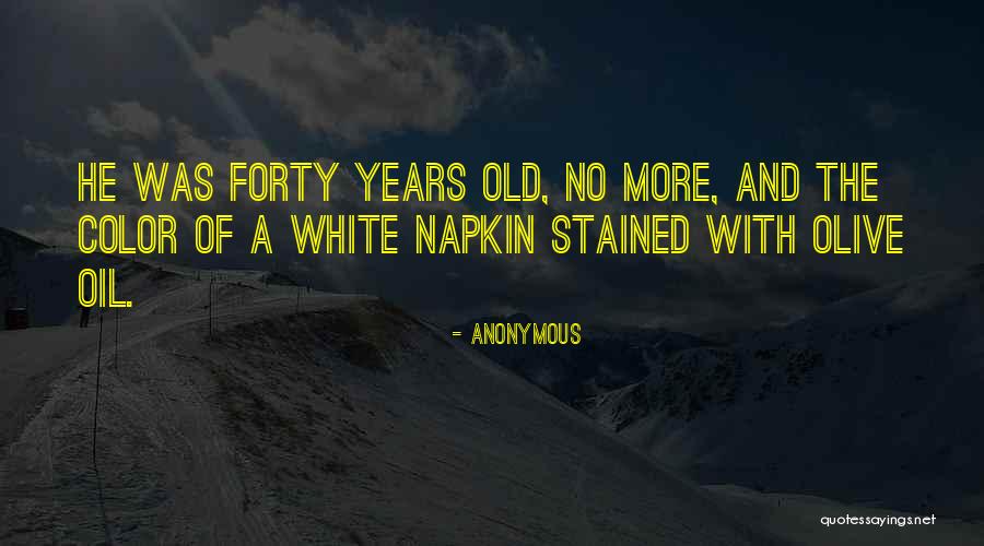 Forty Years Old Quotes By Anonymous