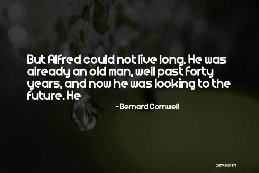 Forty Years Old Quotes By Bernard Cornwell