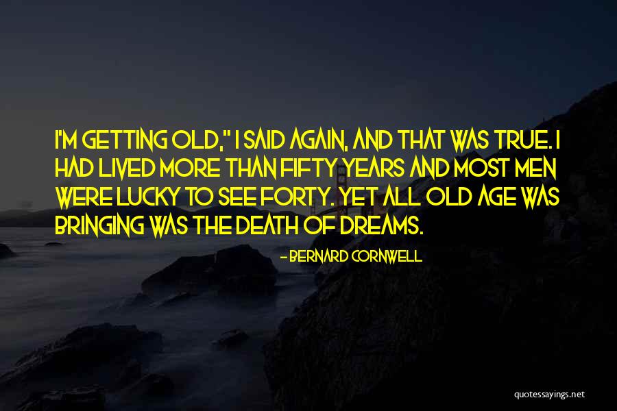 Forty Years Old Quotes By Bernard Cornwell