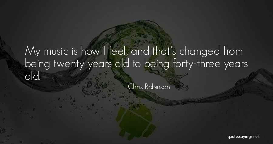 Forty Years Old Quotes By Chris Robinson