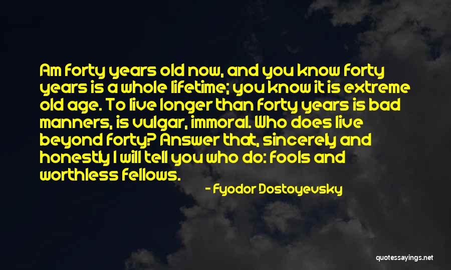 Forty Years Old Quotes By Fyodor Dostoyevsky