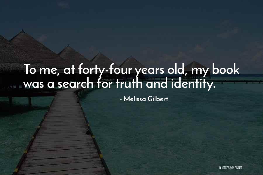 Forty Years Old Quotes By Melissa Gilbert