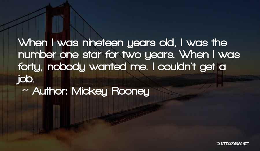 Forty Years Old Quotes By Mickey Rooney