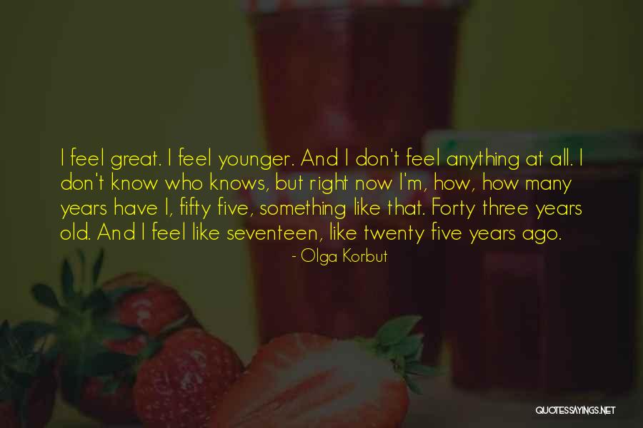 Forty Years Old Quotes By Olga Korbut