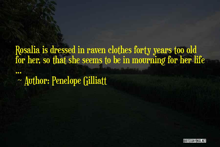 Forty Years Old Quotes By Penelope Gilliatt