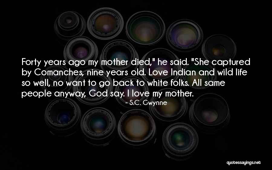 Forty Years Old Quotes By S.C. Gwynne