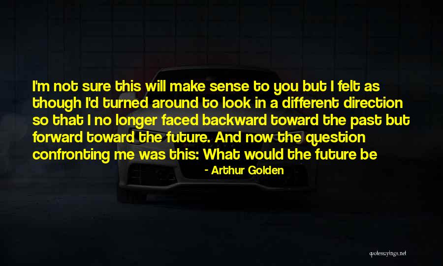 Forward Direction Quotes By Arthur Golden Forward Direction Quotes By Arthur Golden