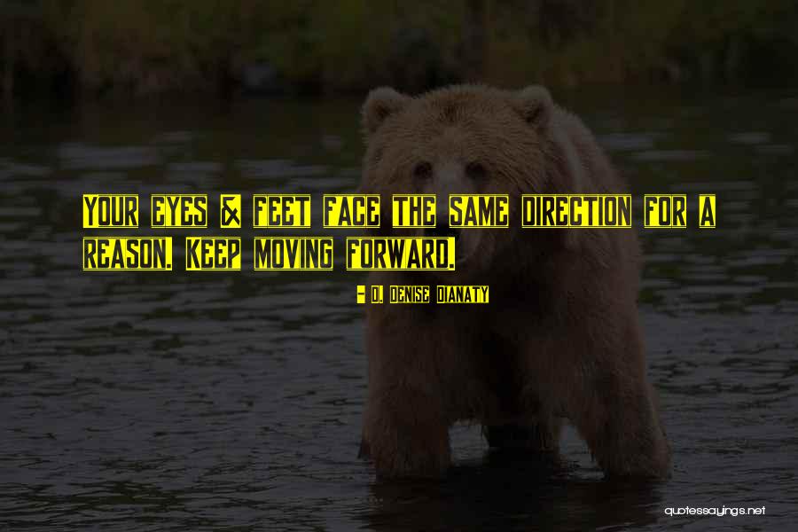 Forward Direction Quotes By D. Denise Dianaty Forward Direction Quotes By D. Denise Dianaty