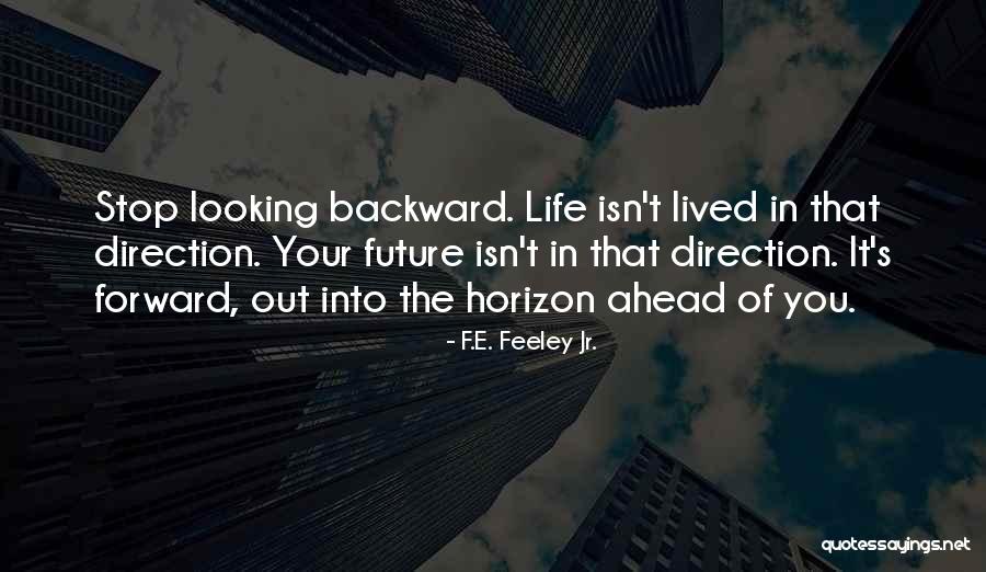 Forward Direction Quotes By F.E. Feeley Jr. Forward Direction Quotes By F.E. Feeley Jr.