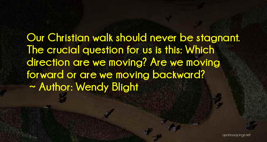 Forward Ever Backward Never Quotes By Wendy Blight