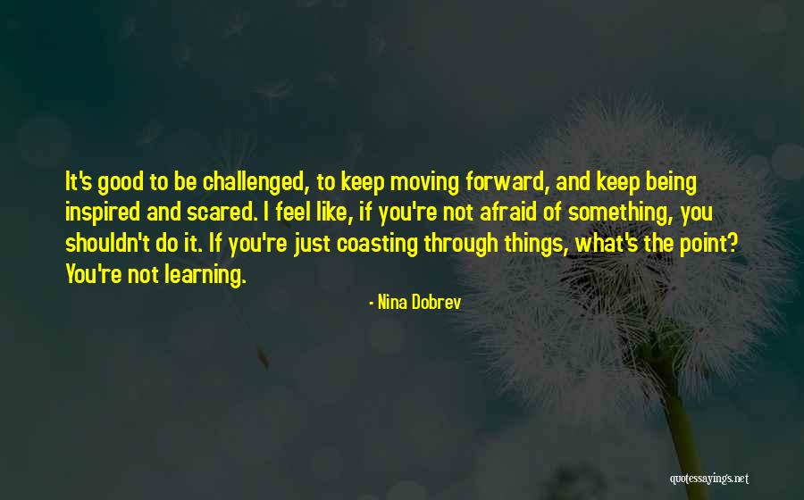 Forward Learning Quotes By Nina Dobrev Forward Learning Quotes By Nina Dobrev