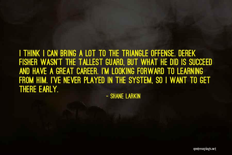 Forward Learning Quotes By Shane Larkin Forward Learning Quotes By Shane Larkin
