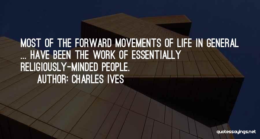 Forward Movement Quotes By Charles Ives