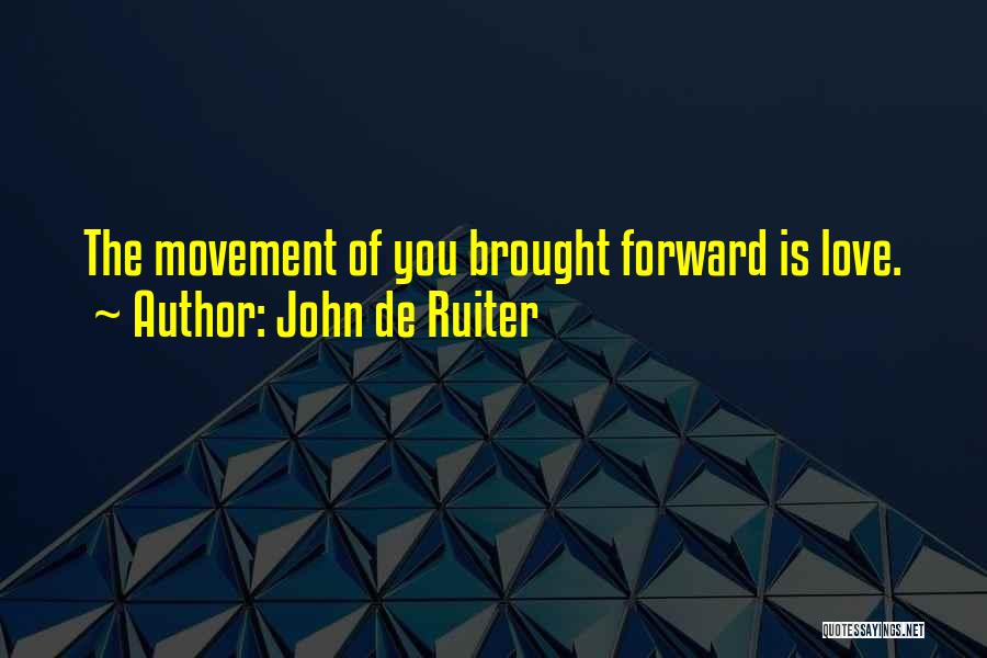 Forward Movement Quotes By John De Ruiter