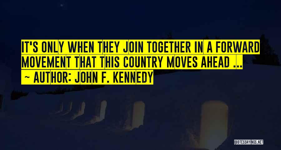 Forward Movement Quotes By John F. Kennedy