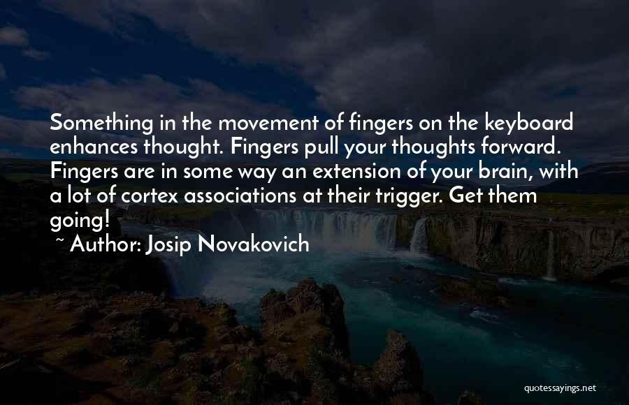 Forward Movement Quotes By Josip Novakovich