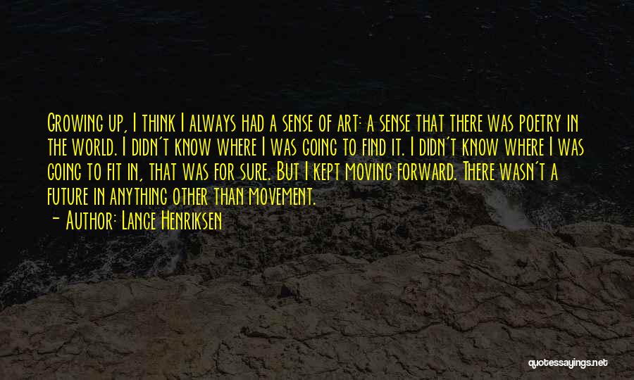 Forward Movement Quotes By Lance Henriksen