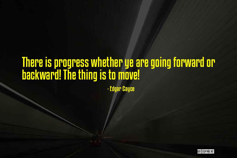 Forward Progress Quotes By Edgar Cayce