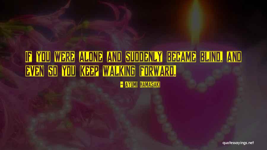 Forward Walking Quotes By Ayumi Hamasaki Forward Walking Quotes By Ayumi Hamasaki