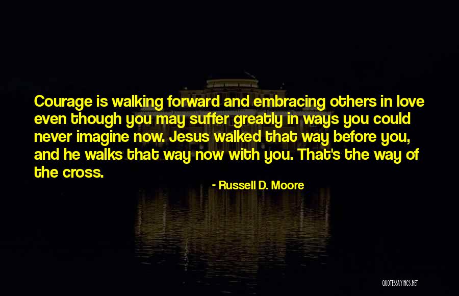 Forward Walking Quotes By Russell D. Moore Forward Walking Quotes By Russell D. Moore