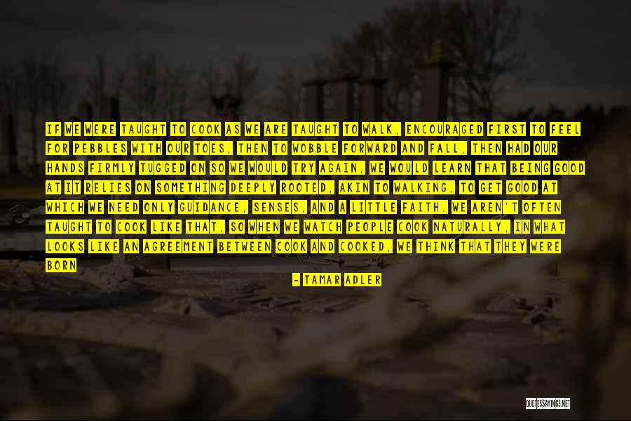 Forward Walking Quotes By Tamar Adler Forward Walking Quotes By Tamar Adler