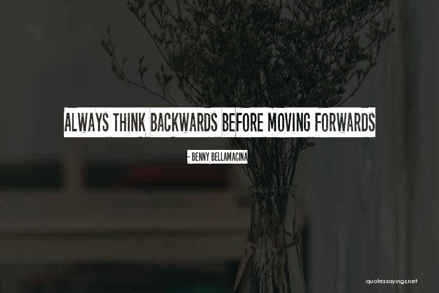 Forwards Not Backwards Quotes By Benny Bellamacina Forwards Not Backwards Quotes By Benny Bellamacina