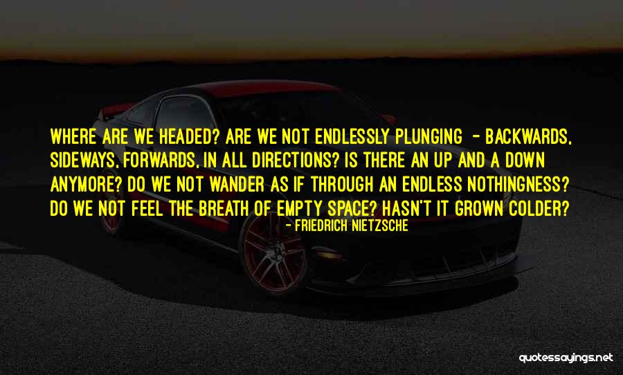 Forwards Not Backwards Quotes By Friedrich Nietzsche Forwards Not Backwards Quotes By Friedrich Nietzsche