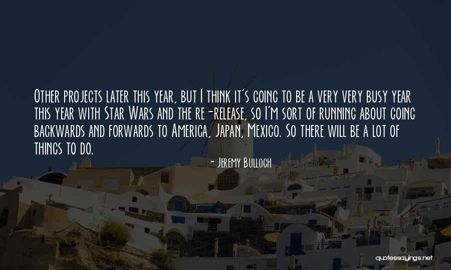 Forwards Not Backwards Quotes By Jeremy Bulloch Forwards Not Backwards Quotes By Jeremy Bulloch