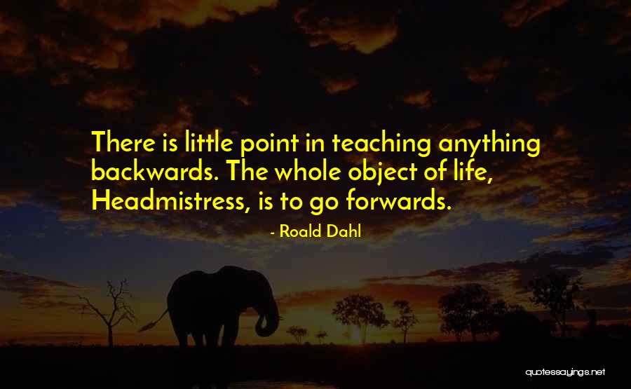 Forwards Not Backwards Quotes By Roald Dahl Forwards Not Backwards Quotes By Roald Dahl