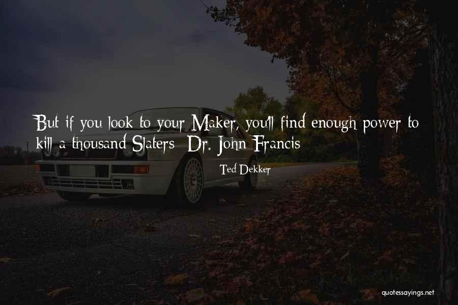 Forwilling Quotes By Ted Dekker Forwilling Quotes By Ted Dekker