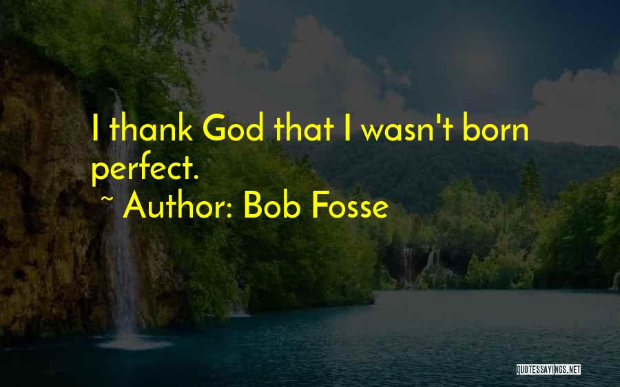 Fosse Quotes By Bob Fosse