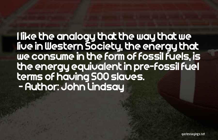 Fossil Fuels Quotes By John Lindsay