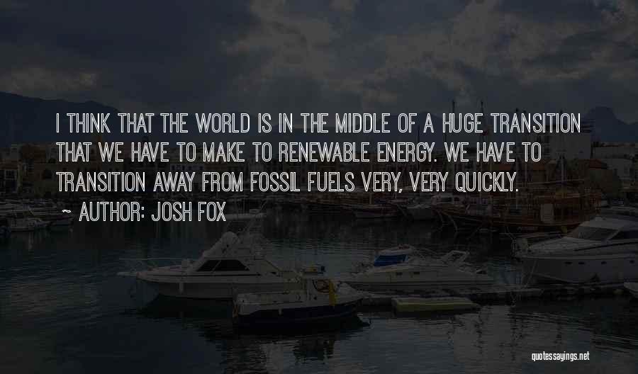 Fossil Fuels Quotes By Josh Fox